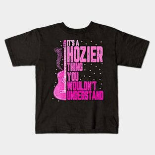 It's a Hozier Thing You Wouldn't Understand Women Men Kids Kids T-Shirt